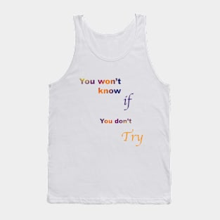 You won't know if you don't try Tank Top